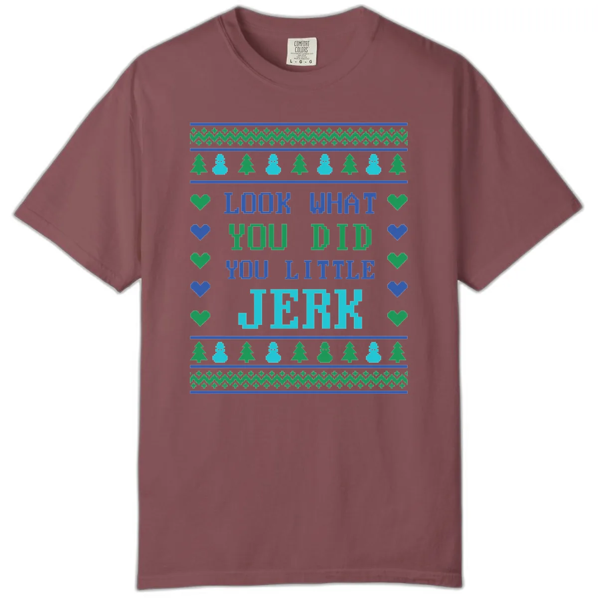 Look What You Did You Little Jerk Comfort Color in Brick